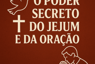 O PODER SECRETO DO JEJUM E DA ORAÇÃO