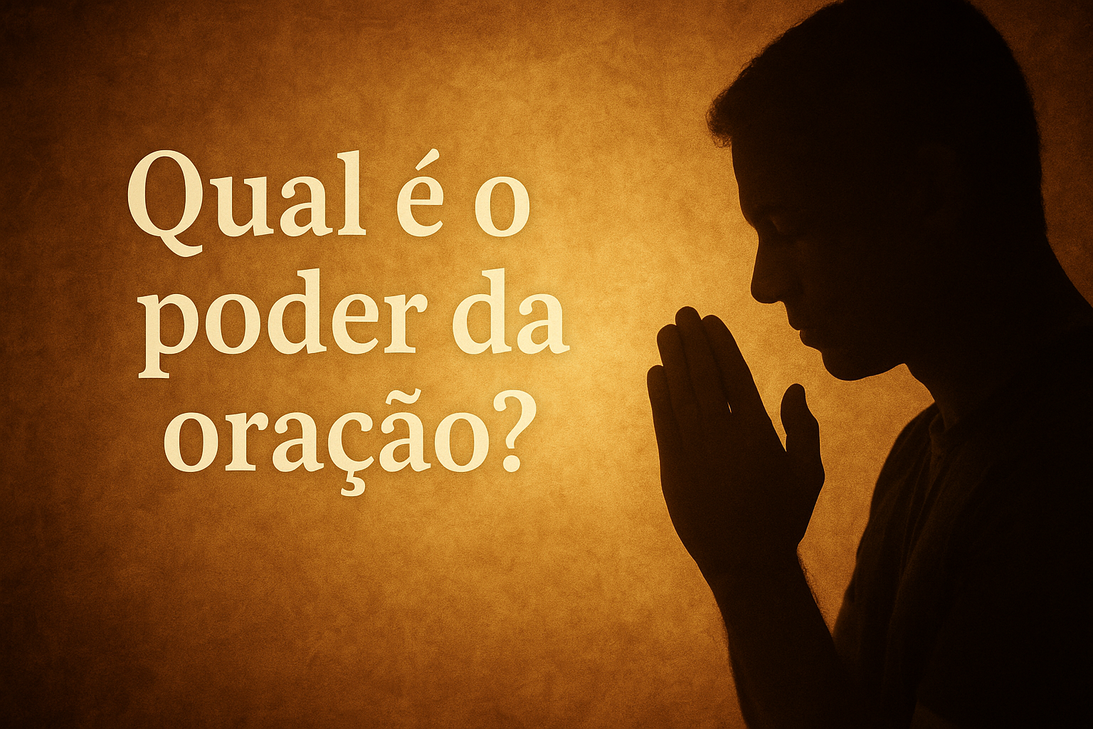 QUAL É O PODER DA ORAÇÃO?